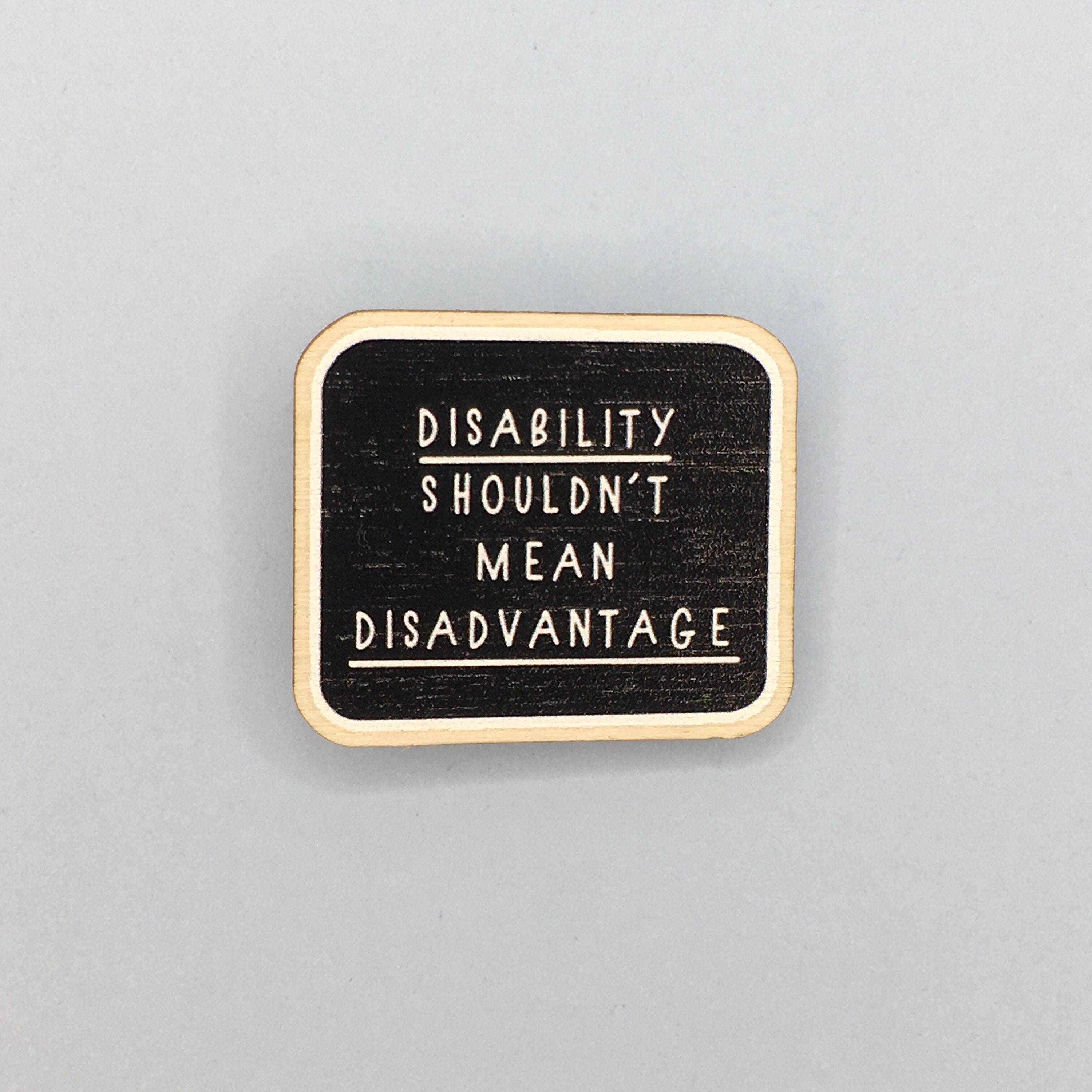 Disability Shouldnt Mean Disadvantage / 35mm Wooden Pin Badge 