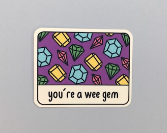 You’re A Wee Gem Sticker / Vinyl Matte Sticker / Waterproof Sticker / Laptop Sticker / Planner Sticker / Die Cut Sticker / Sticker Decal