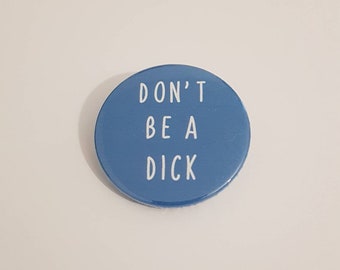 Don't be a D**k 38mm badge