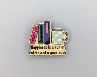 Happiness Is A Cup Of Coffee / Tea And A Good Book / 40mm Wooden Pin Badge / Book Lover Gifts / Eco Friendly Pin Badge