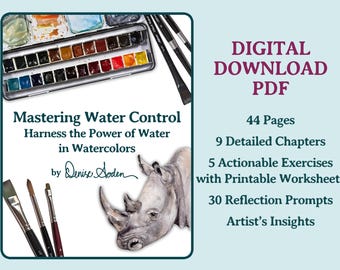 May include: A digital download PDF titled Mastering Water Control Harness the Power of Water in Watercolors by Denise Soden. It features a watercolor painting of a rhinoceros, paintbrushes, and a paint set, with 44 pages, 9 chapters, 5 exercises, and 30 prompts.