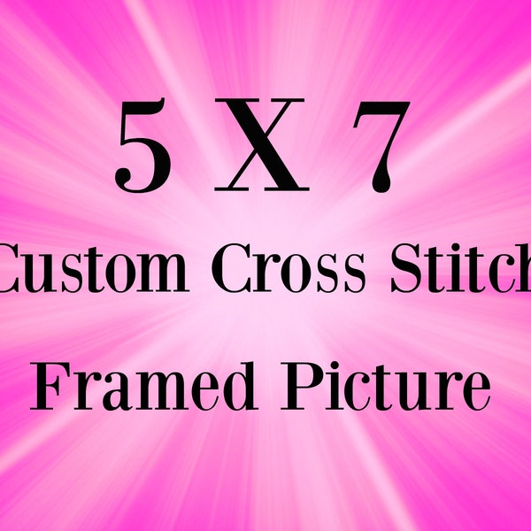 5 X 7 Custom Cross Stitch Framed Picture Your Text, Your Design, Your Colors, Personalized, Unique Embroidered Gift