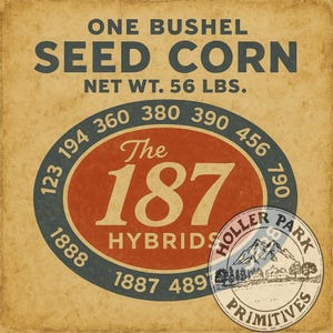 May include: Vintage-style sign for "Seed Corn," with text including "One Bushel," "Net Wt. 56 Lbs.," and "The 187 Hybrids." The design features a central oval with numbers and a circular logo for "Holler Park Primitives."