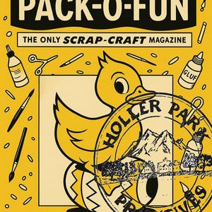 May include: A vintage magazine cover for "Pack-O-Fun" in yellow and black. It features a cartoon duck, scissors, glue, and the text "The Only Scrap-Craft Magazine." The date "April 1937" is included, along with a stamp reading "Holler Park Primitives."