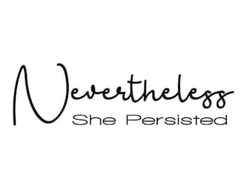 Nevertheless She Persisted BUNDLE .svg, .png, .pdf, .jpg