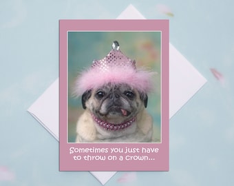 Funny Birthday Card for Her - Throw on a Crown - Happy Birthday Card by Pugs and Kisses