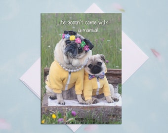 Mother's Day Card - Life Doesn't Come with a Manual - 5x7 Pug Card Pugs and Kisses