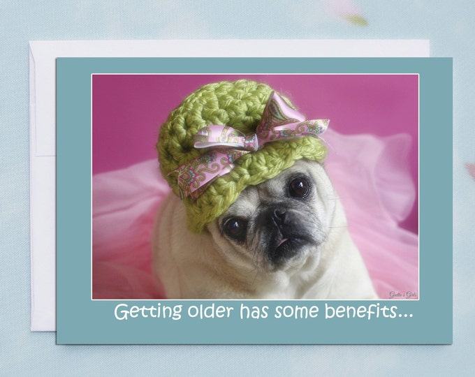 Funny Birthday Card - Getting Older Has Some Benefits - Happy Birthday Card by Pugs and Kisses