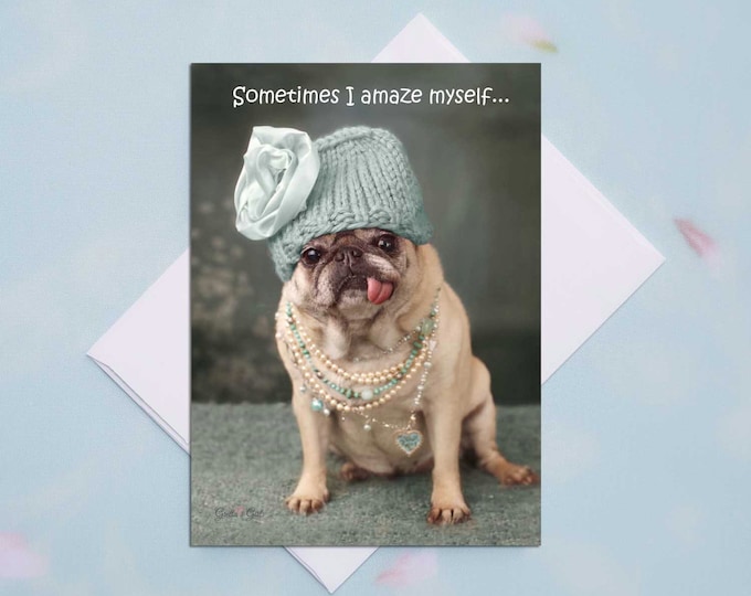 5x7 ALL OCCASION CARD Sometimes I Amaze Myself Funny Pug Card by Pugs and Kisses