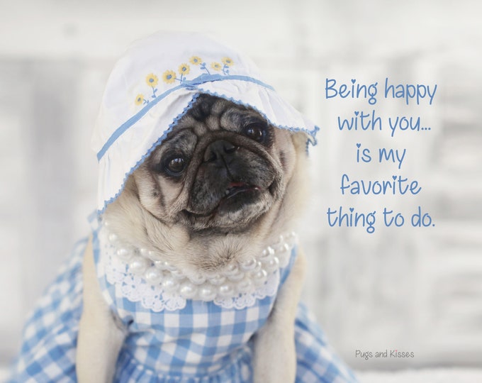 Pug Wall Art - Being Happy With You - Pug Art Print for Spring - Pug Gift by Pugs and Kisses 5x7 8x10 11x14 16x20