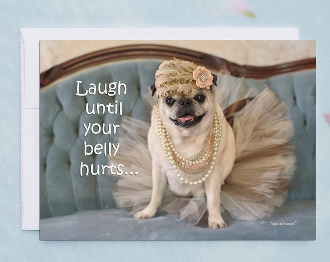 ENCOURAGEMENT Card- Laugh Until Your Belly Hurts - Funny Cards for Friends by Pugs and Kisses
