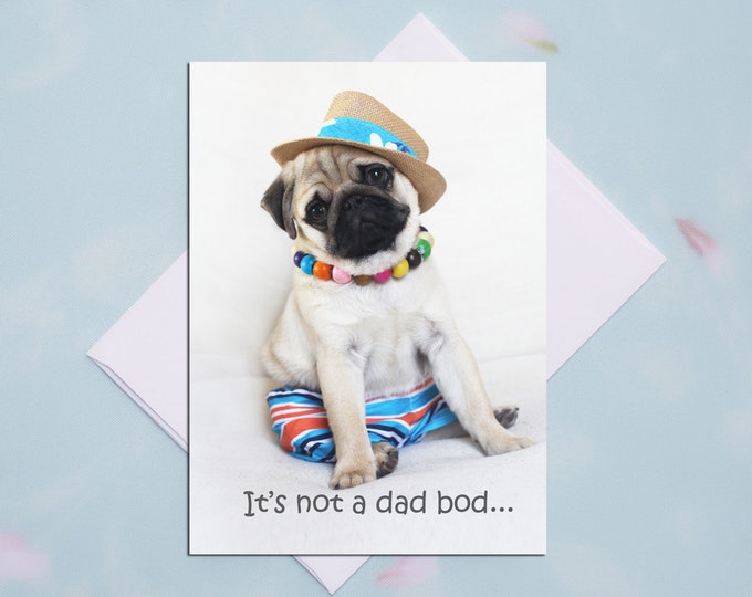 Father's Day Card - It's Not a Dad Bod - 5x7 -Pug and Kisses Card