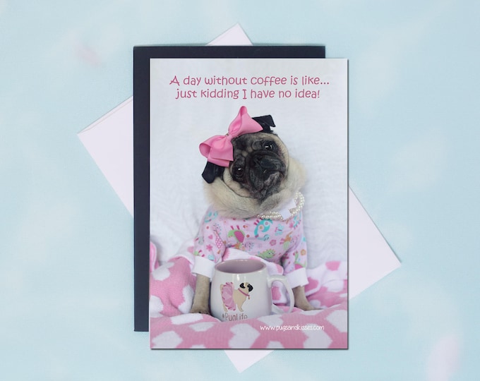 Pug Magnet -A Day Without Coffee Is Like...Just Kidding I Have No Idea!  - 4 x 6 Pug magnet - by Pugs and Kisses