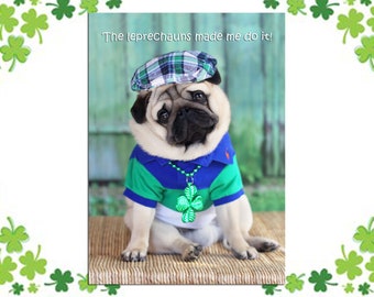 St. Patrick's Day Card -The Leprechauns Made Me Do It!  - Pug Card by Pugs and Kisses