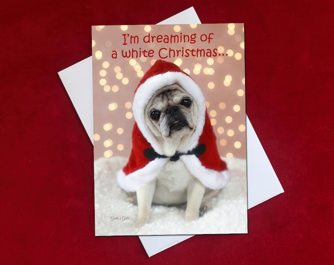CHRISTMAS Card - I'm Dreaming Of a White Christmas - Funny Pug Christmas Card -  5x7
