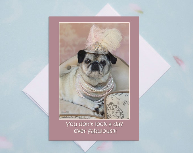 Funny Birthday Card for Her - You Don't Look A Day Over Fabulous - Happy Birthday Card by Pugs and Kisses