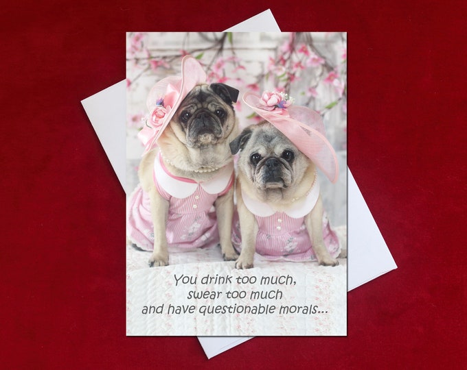 Pug Birthday Card - You Drink Too Much - 5x7 - Pugs and Kisses