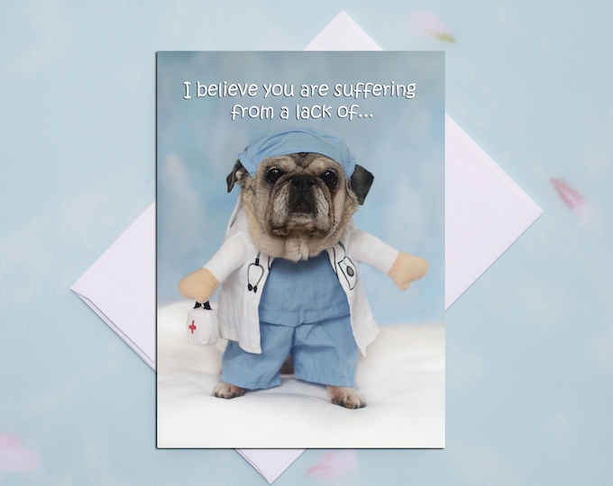 GET WELL CARD - I Believe You Are Suffering From - Pug Card Pugs and Kisses - 5x7