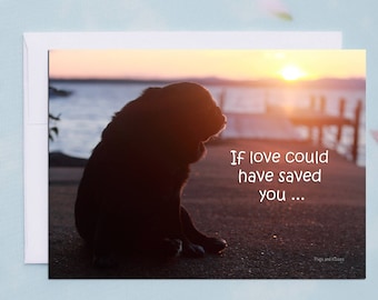 Pet Sympathy Card - If Love Could Have Saved You - Pug Sympathy Card by Pugs and Kisses