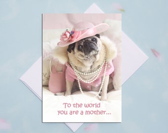 Mother's Day Card - To the World You are a Mother - 5x7 Pug Card Pugs and Kisses