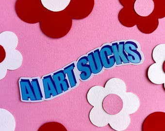 May include: A blue and white sticker with the text "AI ART SUCKS" on a pink background with white and red paper flowers.