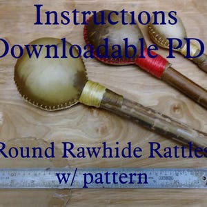 Downloadable Instructions: Round Rawhide Rattles with Pattern for Large, Medium & Small (Our Rattle Kit Instructions)  PDF