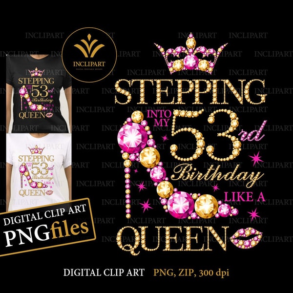 Stepping into my 53rd Birthday like a Queen digital clipart PNG file format, pink and gold. Birthday party ladies, high heel clip art.