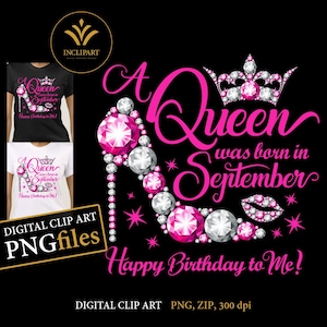 May include: A pink and white graphic design with a high heel shoe adorned with rhinestones and a crown. The text reads "A Queen was born in September" and "Happy Birthday to Me!"