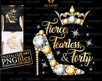 40th Birthday digital clipart PNG format. Fierce, Fearless & Forty. Ladies party, white / silver and gold high heel, crown PNG files.