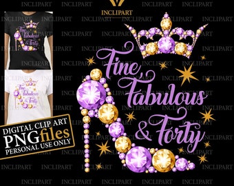 40th Birthday digital clipart PNG format. Fine, Fabulous & Forty. Ladies party, purple and gold high heel, crown PNG files.