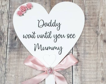 Daddy Wait until you see Mummy, Wedding Sign, Page boy sign, Flower girl sign, Wedding Signs