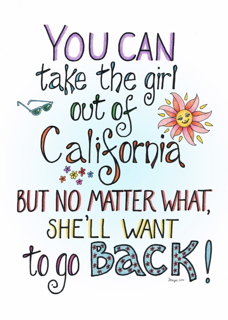California Girl Quote You can take the girl out of California.... California Girl saying