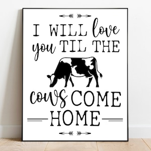 I will love you til the cows come home Printable, Home Decor, Printable Art, Farmhouse Wall Art, Printable Wall Art, Farm House, Cow Sign