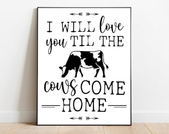 I will love you til the cows come home Printable, Home Decor, Printable Art, Farmhouse Wall Art, Printable Wall Art, Farm House, Cow Sign