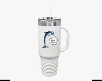 Funny Quote Insulated Travel Mug, 40oz, Dolphin Design, Who's Stanley, Novelty Gift, Coffee Cup, Tea Tumbler, Gift for Animal Lover