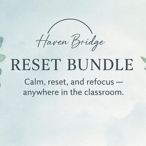 May include: A blue and white watercolour graphic with the text "Haven Bridge RESET BUNDLE." The text "Calm, reset, and refocus - anywhere in the classroom" is below the title. Green leaf illustrations are on the left and right.