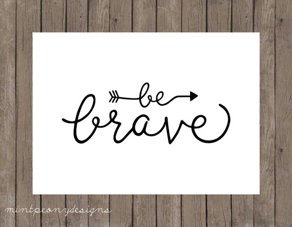 Be Brave. 5x7 digital printable. Home decor print. | Etsy
