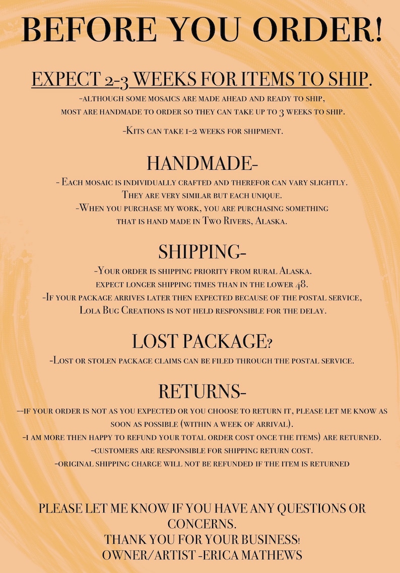 May include: A text-based image with a peach background and black text. The text reads "Before You Order!" and includes information about shipping times, handmade items, lost packages, and returns. The text also includes the name "Lola Bug Creations" and the name of the owner/artist, "Erica Mathews".