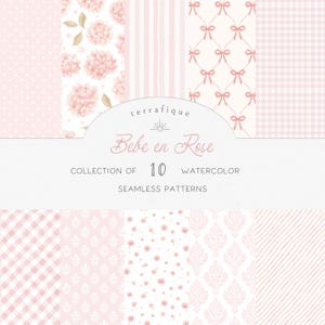 May include: A collection of ten watercolor seamless patterns in shades of pink. The patterns include polka dots, floral designs, stripes, bows, and gingham. The text "terraffique Bebe en Rose" is displayed on a white background.