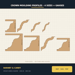 May include: A digital graphic displaying crown moulding profiles in four sizes and gauges. The text reads CROWN MOULDING PROFILES - 4 SIZES + GAUGES, FOUR SIZES - SECTIONS AND GAUGES, BARNEY & CAREY, SPECIALTY LUMBER & MILLWORK, AVON, MA - SINCE 1922, DXF - SVG - PDF.