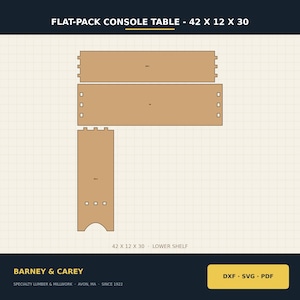 May include: A flat-pack console table design plan featuring three tan wooden panels with interlocking joints and cutouts. The text reads FLAT-PACK CONSOLE TABLE - 42 X 12 X 30, 42 X 12 X 30 - LOWER SHELF, BARNEY & CAREY, SPECIALTY LUMBER & MILLWORK, AVON, MA - SINCE 1922, DXF - SVG - PDF.