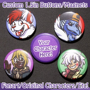 CUSTOM 1.5in Pinback Button/Magnet Commissions! [Please Read Description!]