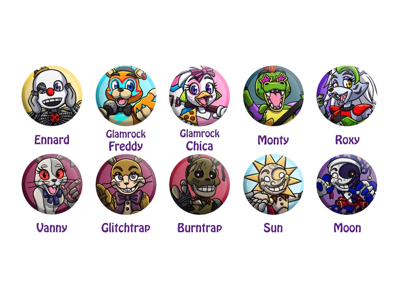 May include: Ten round buttons featuring cartoon characters from the video game "Five Nights at Freddy's: Security Breach". The characters include Glamrock Freddy, Glamrock Chica, Monty, Roxy, Vanny, Glitchtrap, Burntrap, Sun, Moon, and Ennard.