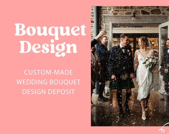 Custom- Made Wedding Bouquet Design Deposit / Personalized Wedding Bridal Flower Deposit