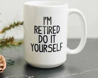 Funny Retirement Mug, Coffee Mug I’m Retired Do It Yourself Best Retirement Gift, Funny Retirement Mug, Dishwasher Safe Retirement Present