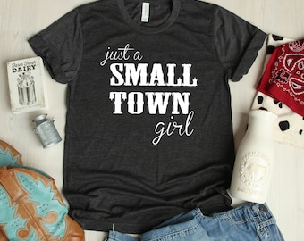 Just a Small Town Girl Tee - Country Music Tshirt - Womens Tshirt