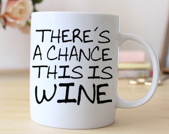 wine lovers gift - Funny Wine Coffee Mug - There's A Chance This Is Wine