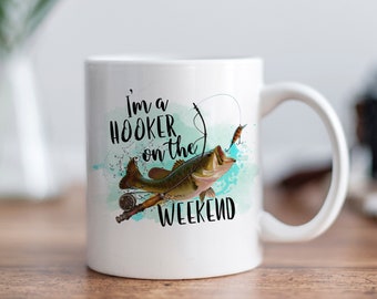 Fishing Mug, Birthday Gift for Fisherman, Funny Fishing Coffee Mug, I'm a Hooker on the weekend, Fish Coffee Mug