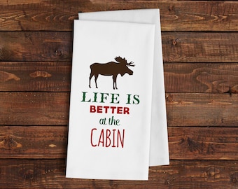 Cabin Kitchen Towel - Life is Better at the Cabin Flour Sack Towel - Cabin Decor - Moose Tea Towel - cabin gifts