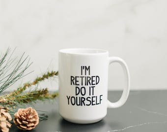 Funny Retirement Coffee Mug – "I'm Retired Do It Yourself" Ceramic Cup